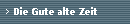 Die Gute alte Zeit